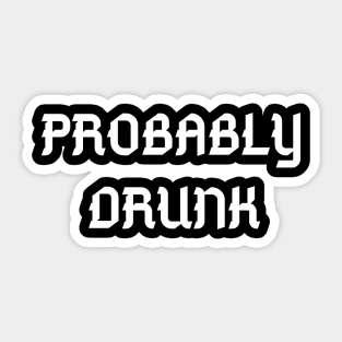 Probably Drunk - Funny Sticker